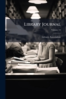 Library Journal, Volume 14... 1273064666 Book Cover