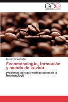 Fenomenología, formación y mundo de la vida: Problemas teóricos y metodológicos de la fenomenología 3659038385 Book Cover