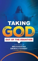 Taking God Out of the Equation 1835384838 Book Cover