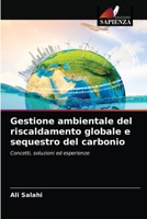 Gestione ambientale del riscaldamento globale e sequestro del carbonio: Concetti, soluzioni ed esperienze 6204069829 Book Cover