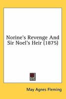 Norine's Revenge; Sir Noel's Heir 1517056543 Book Cover