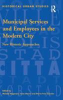 Municipal Services and Employees in the Modern City: New Historic Approaches (Historical Urban Studies) 0754603334 Book Cover