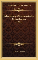 Behandlung Oberenserischer Unterthanen (1783) 1120266076 Book Cover