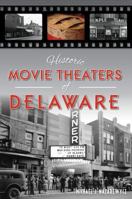 Historic Movie Theaters of Delaware 1625858477 Book Cover