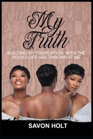 My Truth: Building my Foundation With the Rocks Life Has Thrown at Me 1732478155 Book Cover