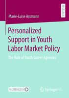 Personalized Support in Youth Labor Market Policy: The Role of Youth Career Agencies 3658429089 Book Cover