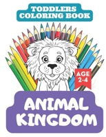 Toddlers Coloring Book: Animal Kingdom hours of entertainment for your little one B0C1J3DDDX Book Cover