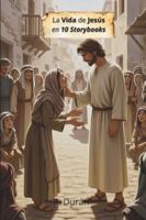 La Vida de Jesús en 10 Storybooks: Un Viaje Ilustrado por la Vida del Hijo de Dios B0G43K265N Book Cover