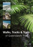 Walks, Tracks and Trails of Queensland's Tropics 1486303072 Book Cover