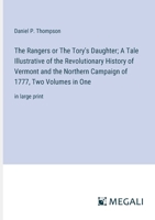 The Rangers or The Tory's Daughter; A Tale Illustrative of the Revolutionary History of Vermont and the Northern Campaign of 1777, Two Volumes in One: in large print 3387060181 Book Cover