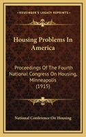 Housing Problems In America: Proceedings Of The Fourth National Congress On Housing, Minneapolis 0548816808 Book Cover