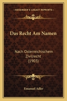 Das Recht Am Namen: Nach Osterreichischem Zivilrecht (1903) 1141375400 Book Cover