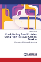 Precipitating Food Proteins Using High-Pressure Carbon Dioxide 3659127043 Book Cover