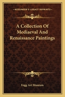 Collection of mediaeval and renaissance paintings, Fogg Art Museum, Harvard University 1162744790 Book Cover