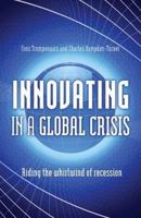 Innovating in a Global Crisis: Riding the Whirlwind of Recession 1906821720 Book Cover