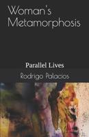 Woman's Metamorphosis: Parallel Lives 1076968937 Book Cover
