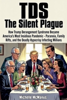 TDS The Silent Plague How Trump Derangement Syndrome Became America's Most Insidious Pandemic - Paranoia, Family Rifts, and the Deadly Hypocrisy Infecting Millions B0GNLLZP18 Book Cover