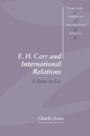 E. H. Carr and International Relations : A Duty to Lie 0521478642 Book Cover