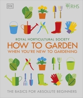 How To Garden When You're New To Gardening: The Basics For Absolute Beginners 0241336651 Book Cover