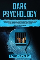 Dark Psychology: The 101 Secrets of the Art of Reading and Influencing People, How to Stop Being Manipulated, Avoid Mind Control and Learn to use NLP Manipulation Techniques for Social Influence B084DGWPS7 Book Cover