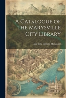 A Catalogue of the Marysville City Library 1022080555 Book Cover