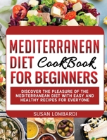 Mediterranean Diet Cookbook For Beginners: Discover The Pleasure Of The Mediterranean Diet With Easy and Healthy Recipes For Everyone 1802172467 Book Cover