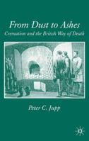 From Dust to Ashes: The Development of Cremation in England, 1820-1997 0333692985 Book Cover