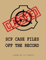 SCP Case Files: Off The Record B0BW2ZM1G8 Book Cover