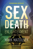 Sex Death Enlightenment: A True Story 1573220329 Book Cover