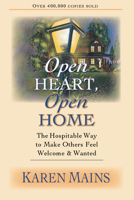 Open Heart, Open Home: The Hospitable Way to Make Others Feel Welcome & Wanted 1555131654 Book Cover