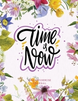 Time Is Now: Food and Exercise Journal: 90 Day Food and Exercise Tracker Journal for Weight Loss and Better Health 1951548876 Book Cover