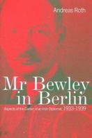 Mr Bewley in Berlin: Aspects of the Career of an Irish Diplomat, 1933-1939 1851825592 Book Cover