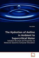 The Hydration of Aniline in Ambient to Supercritical Water 3639239008 Book Cover