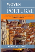 WOVEN INTO PORTUGAL: A Soulful Journey Through Cities, Coastlines & Hidden Corners B0F5Q6NCG2 Book Cover