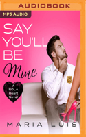 Say You'll Be Mine 1546655611 Book Cover