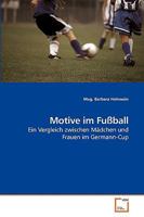 Motive im Fußball: Ein Vergleich zwischen Mädchen und Frauen im Germann-Cup 3639255860 Book Cover