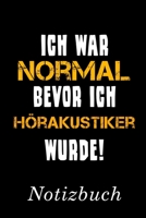 Ich War Normal Bevor Ich Hörakustiker Wurde Notizbuch: | Notizbuch mit 110 linierten Seiten | Format 6x9 DIN A5 | Soft cover matt | (German Edition) 1690823291 Book Cover