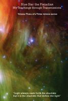 Blue Star the Pleiadian: My Teachings through Transmissions Volume Three 1461034477 Book Cover