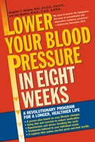Lower Your Blood Pressure in Eight Weeks: A Revolutionary Program for a Longer, Healthier Life 0345448073 Book Cover