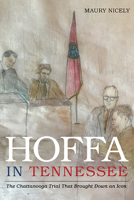 Hoffa in Tennessee: The Chattanooga Trial That Brought Down an Icon 162190475X Book Cover