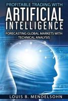 Profitable Trading with Artificial Intelligence: Forecasting Global Markets with Technical Analysis 1978216513 Book Cover