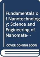 Fundamentals Of Nanotechnology: Science And Engineering Of Nanomaterials 0470007664 Book Cover