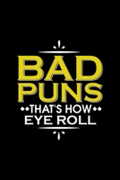 Bad Puns That's How Eye Roll: Funny Bad Puns Joke Blank Composition Notebook for Journaling & Writing (120 Lined Pages, 6" x 9") 169290115X Book Cover