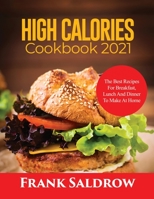 High Calories Cookbook 2021: The Best Recipes for Breakfast, Lunch and Dinner to Make at Home null Book Cover