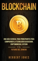 Blockchain: Una Guía Esencial Para Principiantes Para Comprender La Tecnología Blockchain, Criptomonedas, Bitcoin y el Futuro del Dinero 1647481643 Book Cover
