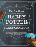 The Unofficial Harry Potter Sweet Cookbook: 60+ Sweet Treats and Savory Recipes for Harry Potter Enthusiast, Help You Experience Harry Potter's Adventure and Joy 1953732291 Book Cover
