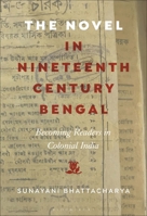 The Novel in Nineteenth-Century Bengal: Becoming Readers in Colonial India 1501398466 Book Cover