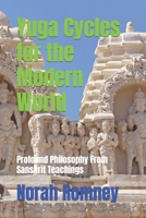 Yuga Cycles for the Modern World: Profound Philosophy From Sanskrit Teachings B0BBSTPDLQ Book Cover