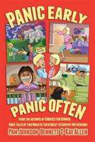 Panic Early, Panic Often: More True Stories from Two Moms in Their Quest to Survive Motherhood 1887043187 Book Cover