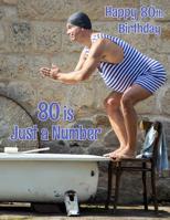 Happy 80th Birthday: 80 is Just a Number, Large Print Address Book for the Young at Heart. Forget the Birthday Card and Give a Birthday Book Instead! 1074601238 Book Cover